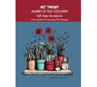 ART THERAPY JOURNEY OF SELF-DISCOVERY Self-Help Workbook: Colouring Book Incorporating CBT Techniques