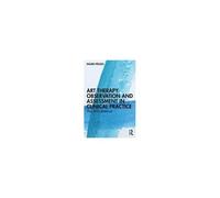Art Therapy Observation And Assessment In Clinical Practice