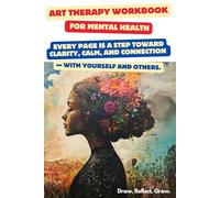 Art Therapy Workbook for Mental Health: 125+ Therapeutic Worksheets.: Creative Activities for Self-Discovery, Emotional Healing, and Stress Relief - ... Mental Health Professionals, and Self-Healing