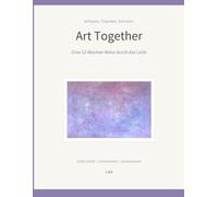 Art Together: Eine 12-Wochen-Reise durch das Licht - Kunst- und Erinnerungsübungen in großer Schrift