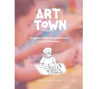 Art Town: Engaging Middle School Students in the Art Classroom