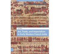 Art, Trade, And Imperialism In Early Modern French India