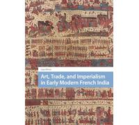 Art, Trade, and Imperialism in Early Modern French India