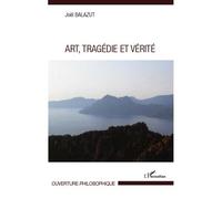 Art, Tragédie et Vérité - Joël Balazut - L'harmattan - broché - Livre