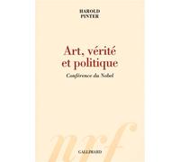 Harold Pinter – Art, vérité et politique – Conférence du Nobel – Broché