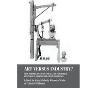 Art versus Industry Kate Nichols, Rebecca Wade, Gabriel Williams (Auteur)