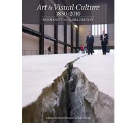 Art & Visual Culture 1850-2010 Modernity to Globalisation /anglais