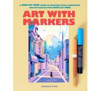Art with Markers: A Step-By-Step Guide to Creating Vivid Landscapes and