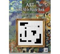 Art Word Fill-In Puzzle Book: 100 Large Print Puzzles for Art Lovers Inspired by Masterpieces | A Creative Criss-Cross Activity Book for Adults & Seniors