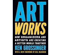 Art Works: How Organizers and Artists Are Creating a Better World Together