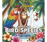 Art2Learn Educational Colouring: 50 Bird Species to Colour & Learn (11+ & Adult): Science-Backed Activities to Develop Focus, Language, and Emotional Wellbeing (ADHD friendly)