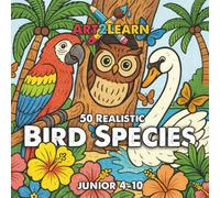 Art2Learn Educational Colouring: 50 Bird Species to Colour & Learn (Juniors 4-10 years): Science-Backed Activities to Develop Focus, Language, and Emotional Wellbeing (ADHD friendly)