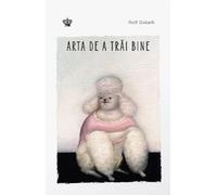 Arta de a trai bine - Rolf Dobelli, Savoir-vivre, Editie in limba romana