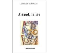 Artaud, la vie - Camille Dumoulié - Desjonqueres - broché - Biographie