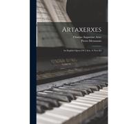 Artaxerxes: An English Opera Of 2 Acts. A New Ed