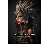Artbook - Aztec Female Outfit - Character References Vol.02: 200+ Visual Archive of Regal Power - Aztec Female Outfits to Ignite Your Character Design and Narrative Worlds