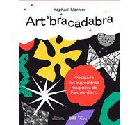 Art'bracadabra. Découverte les ingrédients magiques de l'oeuvre d'art
