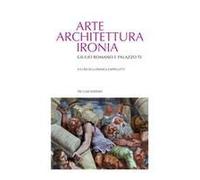 Arte Architettura Ironia. Gilulio Romano E Palazzo Te