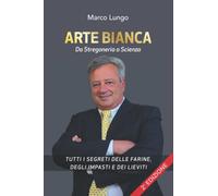 Arte Bianca - Da Stregoneria a Scienza: Demistifichiamo Ciò Che Sembra Magia Ma Invece è Razionale