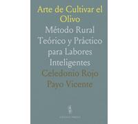 Arte de Cultivar el Olivo: Método Rural Teórico y Práctico para Labores Inteligentes