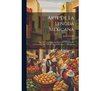 Arte De La Lengua Mexicana: Que Fué Usual Entre Los Indios Del Obispado De Guadalajara Y De Parte De Los De Durango Y Michoacán