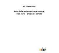 Arte De La Lengua Névome, Que Se Dice Pima , Propia De Sonora