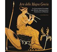 Arte della Magna Grecia. La collezione Colombo nel museo archeologico nazionale di Firenze. Ediz. illustrata