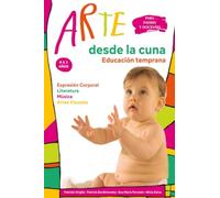 Arte desde la cuna: Educación temprana para padres y docentes 0 a 3 años