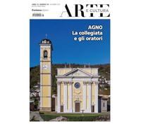 Arte e cultura. Agno. La collegiata e gli oratori (Vol. 38)