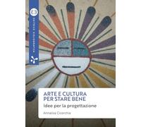 Arte e cultura per stare bene. Idee per la progettazione