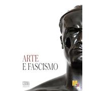 Arte E Fascismo: Catalogo Della Mostra 14 Apr 2024 - 01 Set 2024 Mart Rovereto