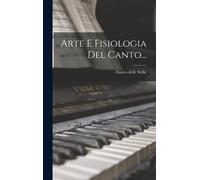 Arte E Fisiologia Del Canto...