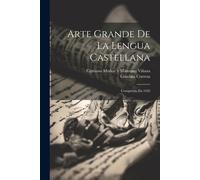 Arte Grande De La Lengua Castellana: Compuesto En 1626