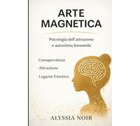Arte Magnetica: Il potere invisibile della seduzione femminile consapevole