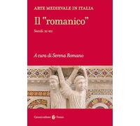 Arte medievale in Italia. Il «romanico». Secoli XI-XII