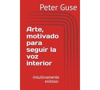 Arte, motivado para seguir la voz interior: Intuitivamente exitoso