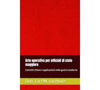 Arte operativa per ufficiali di stato maggiore: Concetti chiave e applicazioni nella guerra moderna