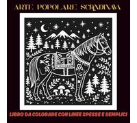 Arte Popolare Scandinava: Libro da colorare con linee spesse e semplici, ispirato alla natura nordica, al folklore e alle tradizioni | 60 disegni ... e creatività | 30 pagine bianche e 30 nere