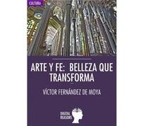 Arte Y Fe: Belleza Que Transforma - [Livre en VO] Fernández De Moya, Victor (Auteur)
