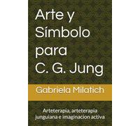 Arte y Símbolo para C. G. Jung: Arteterapia, arteterapia junguiana e imaginacion activa