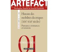 Artefact Hors-Série N° 1/2015 - Histoire Des Mobilités Électriques (Xixe-Xxie Siècles) - Puissance, Résistances Et Tensions