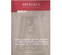 Artefact - Techniques, Histoire Et Sciences Humaines N°19/2023 - Crânes, Cerveaux Et Têtes Moulées : Penser Les Collections Scientifiques Des Empires (Fin Xviiie-Milieu Xxe Siècles)