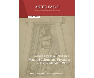 Artefact. Techniques, histoire et sciences humaines n°20/2024 Technology as a Ressource: Material Culture and Processes in the Pre-Modern World - Anne Gerritsen - Presses Universitaires Strasbourg - b