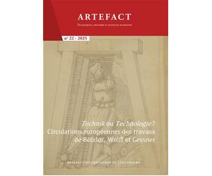 Artefact. Techniques, histoire et sciences humaines n°22/2025 Technik ou Technologie ? Circulations européennes des travaux de Bélidor, de Wolff et de Gessner - Marcos Camolezi - Presses Universitaire
