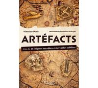 Artéfacts - Atlas de 45 énigmes interdites et des merveilles oubliées - Sébastien Denis - Trajectoire Eds - broché - Atlas / carte
