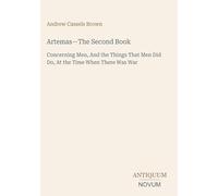 Artemas-The Second Book: Concerning Men, And the Things That Men Did Do, At the Time When There Was War