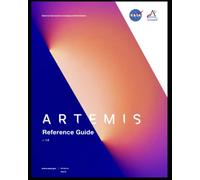 ARTEMIS REFERENCE GUIDE (Updated 2022 - Printed in COLOR): NASA's MOON to MARS Program Guide