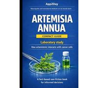 Artemisia Annua and Artemisinin: Preclinical Breast Cancer Studies, Laboratory Evidence, Iron-Activated Mechanisms, ROS and Ferroptosis Pathways, ... Dosage Considerations, Integrative Oncology,