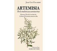 ARTEMISIA De la malaria au coronavirus: Histoire, État de la recherche, Culture d’Artemisia annua et afra