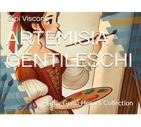 ARTEMISIA GENTILESCHI: The painter who defied time